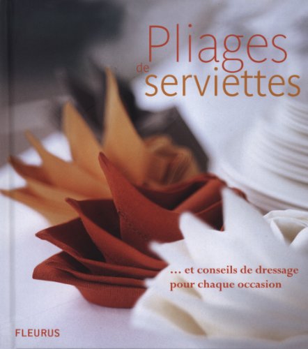 Pliages de serviettes : ... et conseils de dres...