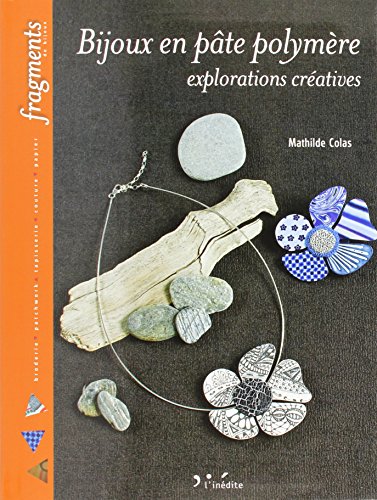 L'Inédite Bijoux en pâte polymère: Explorations créatives 9782350322131 (9782350322131)
