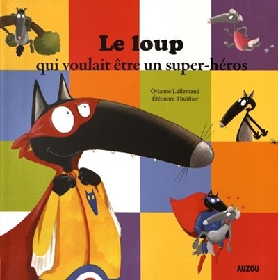 LE LOUP QUI VOULAIT ETRE UN SUPER-HEROS AUZOU 9782733843161 