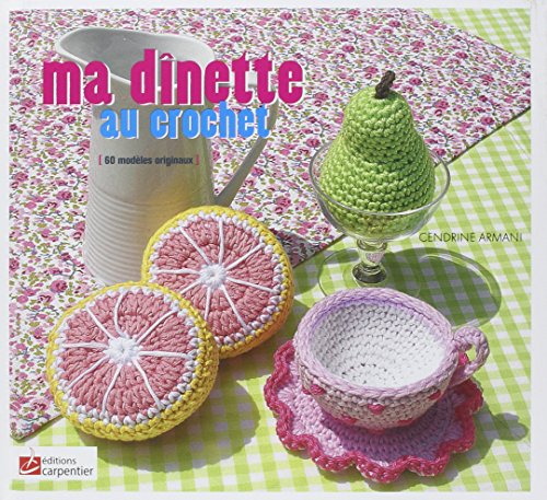 Ma dinette au crochet : 60 modèles originaux